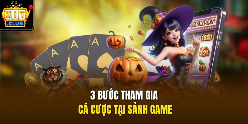 3 bước tham gia cá cược tại sảnh game