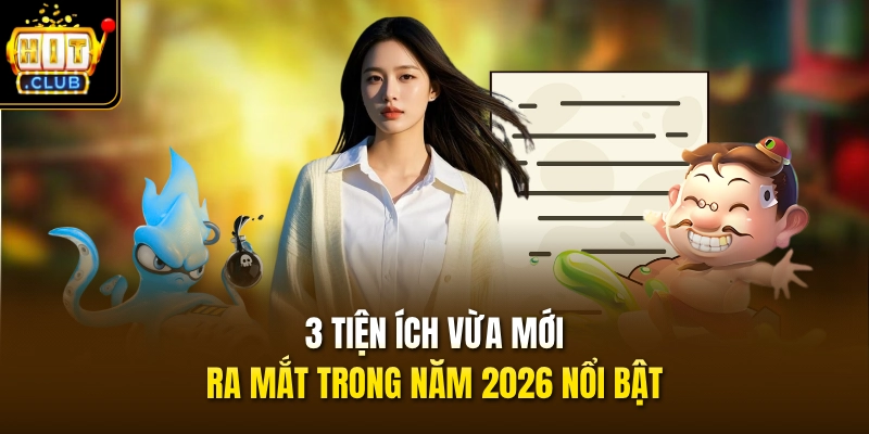 3 tiện ích vừa mới ra mắt trong năm 2026 nổi bật
