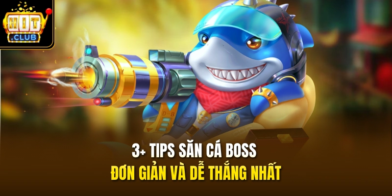 3+ tips săn cá boss đơn giản và dễ thắng nhất