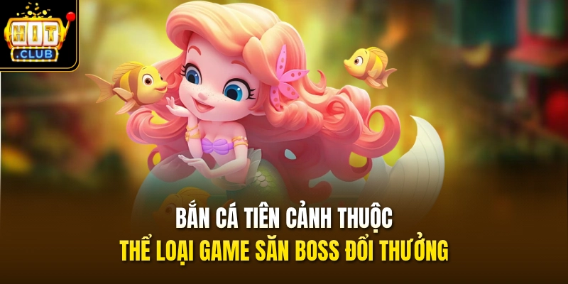 Bắn Cá Tiên Cảnh – Game Đổi Thưởng Hot Nhất 2026 Tại HITCLUB 2 Bắn cá Tiên cảnh thuộc thể loại game săn boss đổi thưởng