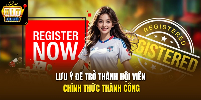 Lưu ý để trở thành hội viên chính thức thành công