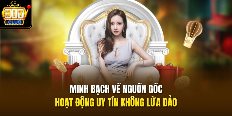Giới Thiệu HITCLUB 2 Minh bạch về nguồn gốc, hoạt động uy tín không lừa đảo