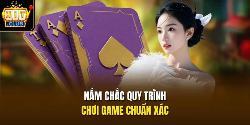 Nắm chắc quy trình chơi game chuẩn xác