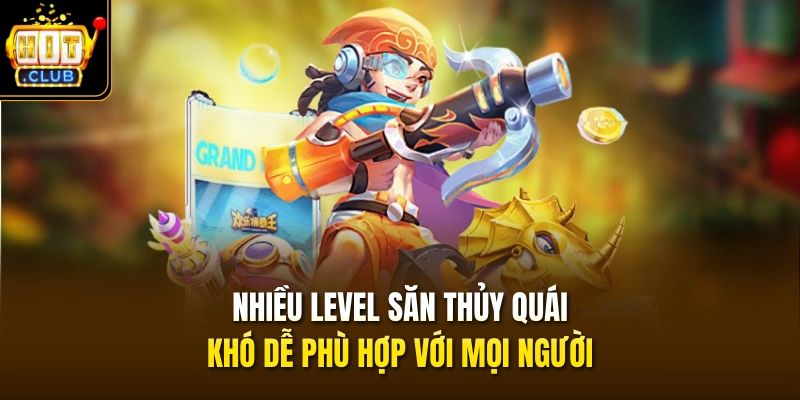 Bắn Cá Tiên Cảnh – Game Đổi Thưởng Hot Nhất 2026 Tại HITCLUB 3 Nhiều level săn thủy quái khó dễ phù hợp với mọi người