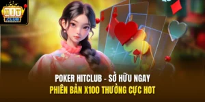 Poker HITCLUB - Sở Hữu Ngay Phiên Bản x100 Thưởng Cực HOT