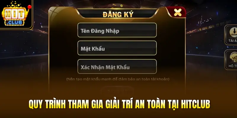 Quy trình tham gia giải trí an toàn tại HITCLUB