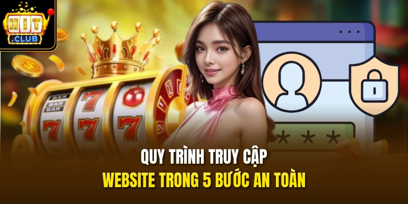 Quy trình truy cập website trong 5 bước an toàn