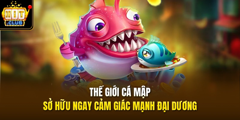 Thế Giới Cá Mập - Sở hữu ngay cảm giác mạnh đại dương