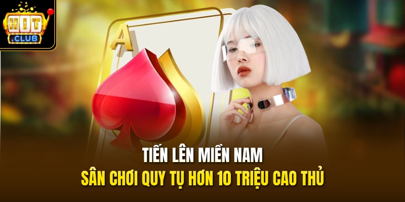 Tiến Lên Miền Nam - Sân Chơi Quy Tụ Hơn 10 Triệu Cao Thủ 1 Tiến Lên Miền Nam - Sân Chơi Quy Tụ Hơn 10 Triệu Cao Thủ